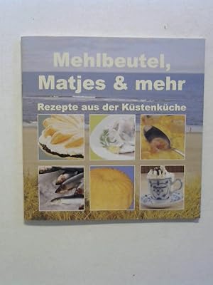 Mehlbeutel, Matjes & mehr: Rezepte aus der Küstenküche.