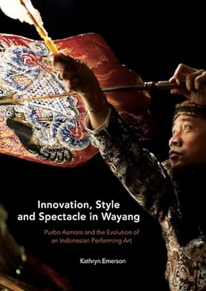 Seller image for Innovation, Style and Spectacle in Wayang : Purbo Asmoro and the Evolution of an Indonesian Performing Art for sale by GreatBookPricesUK