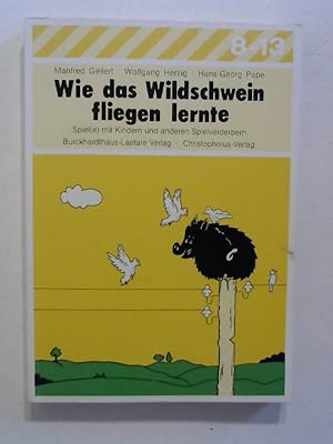 Seller image for Wie das Wildschwein fliegen lernte. Spiel(e) mit Kindern und anderen Spielverderbern. for sale by Buecherhof