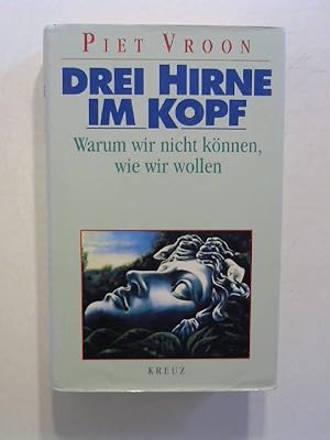 Drei Hirne im Kopf. Warum wir nicht können, wie wir wollen.