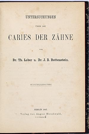 Untersuchungen über die Caries der Zähne von Th. Leber und J. B. Rottenstein. Mit 2 lithogr. Tafeln.