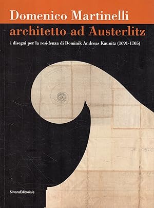 Image du vendeur pour Domenico Martinelliu. Architetto ad Austerlitz: i disegni per la residenza di Dominik Andreas Kaunitz (1691-1705) mis en vente par Messinissa libri