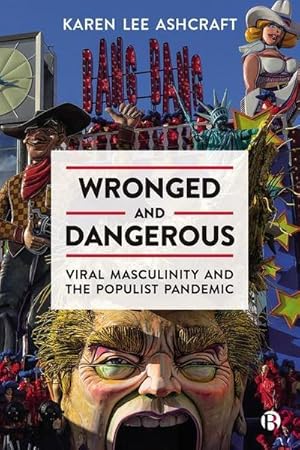 Bild des Verkufers fr Wronged and Dangerous : Viral Masculinity and the Populist Pandemic zum Verkauf von AHA-BUCH GmbH