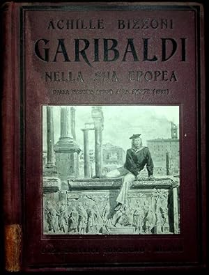 Imagen del vendedor de Garibaldi nella sua epopea.: Illustrato con 238 disegni di F. Matania e C. Linzaghi e 19 carte geografiche. a la venta por Studio Bibliografico Adige