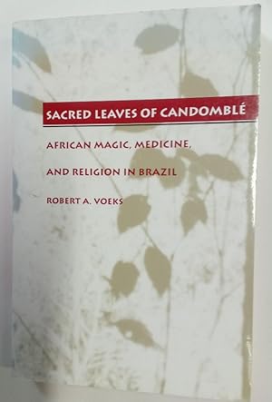 Sacred Leaves of Candomblé. African Magic, Medicine, and Religion in Brazil.