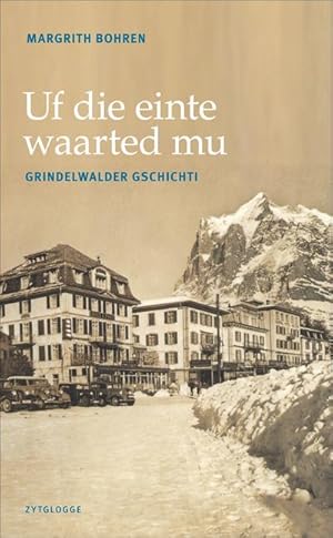 Bild des Verkufers fr Uf die einte waarted mu : Grindelwalder Gschichti zum Verkauf von AHA-BUCH GmbH