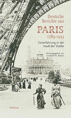 Bild des Verkufers fr Deutsche Berichte aus Paris 1789-1933 : Zeiterfahrung in der Stadt der Stdte zum Verkauf von AHA-BUCH GmbH
