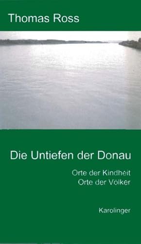 Bild des Verkufers fr Die Untiefen der Donau : Orte der Kindheit, Orte der Vlker zum Verkauf von AHA-BUCH GmbH