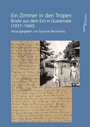 Bild des Verkufers fr Ein Zimmer in den Tropen : Briefe aus dem Exil in Guatemala (1937-1940) zum Verkauf von AHA-BUCH GmbH