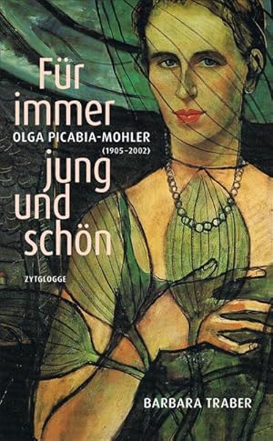 Bild des Verkufers fr Fr immer jung und schn : Olga Picabia-Mohler (1905-2002). Eine Annherung zum Verkauf von AHA-BUCH GmbH