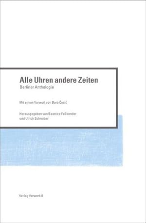 Seller image for Alle Uhren andere Zeiten : Berliner Anthologie. Vorw. v. Bora Cosic for sale by AHA-BUCH GmbH