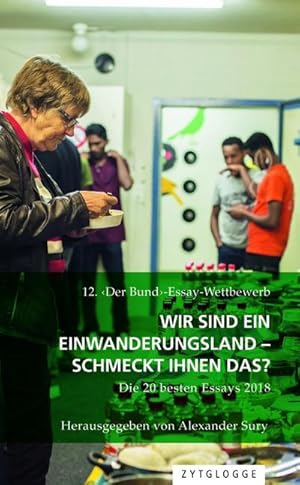 Imagen del vendedor de 12. 'Der Bund'-Essay-Wettbewerb: Wir sind ein Einwanderungsland - schmeckt Ihnen das? : Die 20 besten Essays 2018 a la venta por AHA-BUCH GmbH