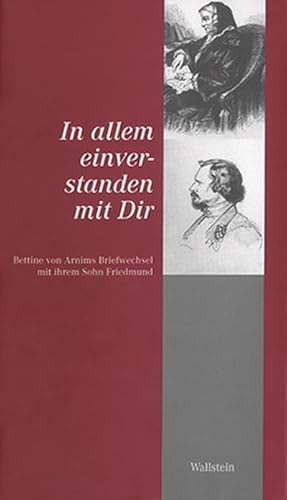 Seller image for In allem einverstanden mit Dir : Bettine von Arnims Briefwechsel mit ihrem Sohn Friedmund for sale by AHA-BUCH GmbH