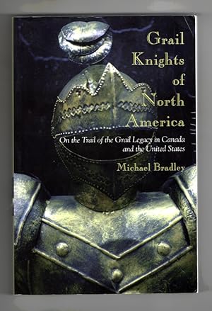 Grail Knights of North America On the Trail of the Grail Legacy in Canada and the United States