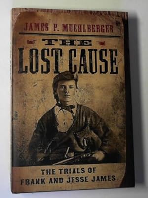 Bild des Verkufers fr The lost cause: the trials of Frank and Jesse James zum Verkauf von Cotswold Internet Books