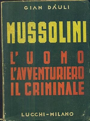 Bild des Verkufers fr Mussolini. L'uomo l'avventuriero il criminale zum Verkauf von Librodifaccia