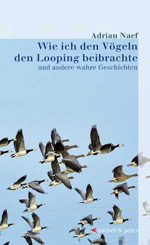 Bild des Verkufers fr Wie ich den Vgeln den Looping beibrachte: und andere wahre Geschichten zum Verkauf von AHA-BUCH GmbH