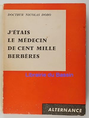 J'étais le médecin de cent mille berbères Un Médecin français dans le bled Marocain de 1955 à 1958