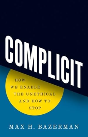 Imagen del vendedor de Complicit : How We Enable the Unethical and How to Stop a la venta por GreatBookPrices