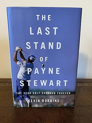 Bild des Verkufers fr The Last Stand of Payne Stewart: The Year Golf Changed Forever [FIRST EDITION, FIRST PRINTING] zum Verkauf von Vero Beach Books