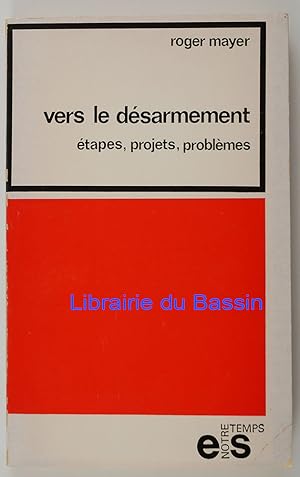 Vers le désarmement Etapes, projets, problèmes