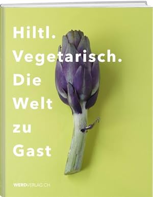 Immagine del venditore per Hiltl. Vegetarisch. Die Welt zu Gast venduto da AHA-BUCH GmbH