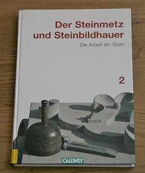 Der Steinmetz und Steinbildhauer, Band 2: Die Arbeit am Stein.