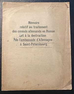 Memoire relatif au traitement des consuls allemands en Russie et a la destruction de l'ambassade ...