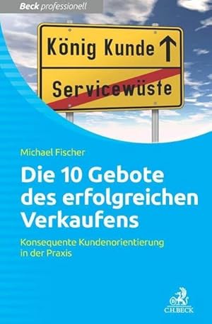 Seller image for Die 10 Gebote erfolgreichen Verkaufens : Konsequente Kundenorientierung in der Praxis for sale by AHA-BUCH GmbH