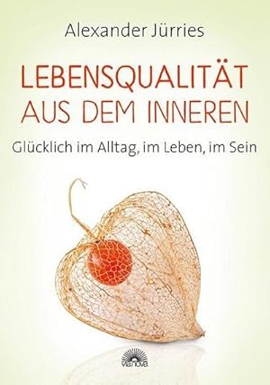 Bild des Verkufers fr Lebensqualitt aus dem Inneren : Glcklich im Alltag, im Leben, im Sein zum Verkauf von AHA-BUCH GmbH