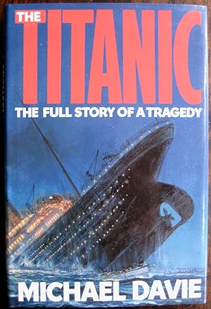 The Titanic: the full story of a tragedy