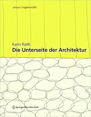 Bild des Verkufers fr Die Unterseite der Architektur : Konzepte und Konstruktionen an der Schnittstelle zwischen Kultur und Natur zum Verkauf von AHA-BUCH GmbH