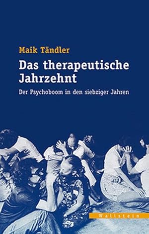 Seller image for Das therapeutische Jahrzehnt : Der Psychoboom in den siebziger Jahren for sale by AHA-BUCH GmbH