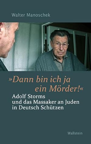 Bild des Verkufers fr Dann bin ich ja ein Mrder! : Adolf Storms und das Massaker an Juden in Deutsch Schtzen zum Verkauf von AHA-BUCH GmbH