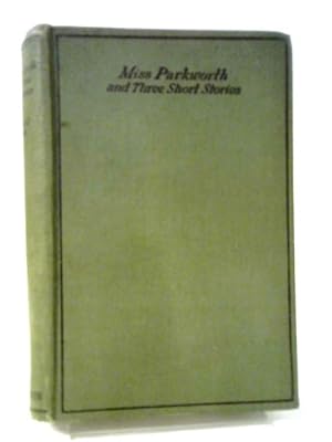 Image du vendeur pour Miss Parkworth And Three Short Stories mis en vente par World of Rare Books