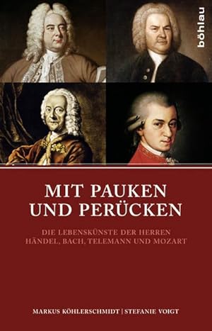 Immagine del venditore per Mit Pauken und Percken : Die Lebensknste der Herren Hndel, Bach, Telemann und Mozart venduto da AHA-BUCH GmbH
