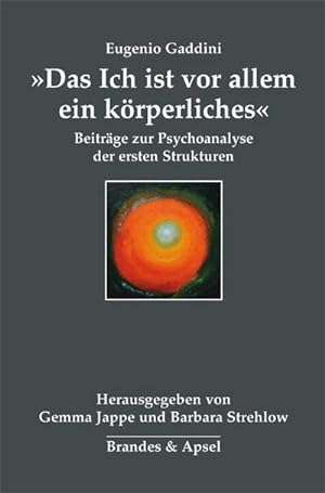 Imagen del vendedor de Das Ich ist vor allem ein krperliches" : Beitrge zur Psychoanalyse der ersten Strukturen a la venta por AHA-BUCH GmbH