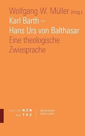 Seller image for Karl Barth - Hans Urs von Balthasar : Eine theologische Zwiesprache for sale by AHA-BUCH GmbH
