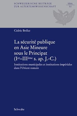 Immagine del venditore per La scurit publique en Asie Mineure sous le Principat (Ier-IIIme s. ap. J.-C.) : Institutions municipales et institutions impriales dans l'Orient romain, Schweizerische Beitrge zur Altertumswissenschaft 32 32 venduto da AHA-BUCH GmbH