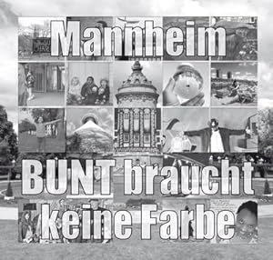 Seller image for Mannheim - BUNT braucht keine Farbe : Benefizprojekt - 5 Euro Spende pro Buch for sale by AHA-BUCH GmbH