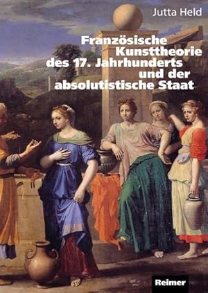 Seller image for Franzsische Kunsttheorie des 17. Jahrhunderts und der absolutistische Staat : Le Brun und die ersten acht Vorlesungen an der kniglichen Akademie for sale by AHA-BUCH GmbH