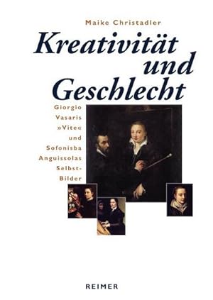 Seller image for Kreativitt und Geschlecht : Giorgio Vasaris 'Vite' und Sofonisba Anguissolas Selbst-Bilder. Diss. for sale by AHA-BUCH GmbH