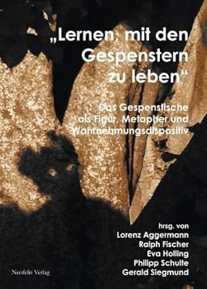 Bild des Verkufers fr Lernen, mit den Gespenstern zu leben : Das Gespenstische als Figur, Metapher und Wahrnehmungsdispositiv in Theorie und sthetik zum Verkauf von AHA-BUCH GmbH