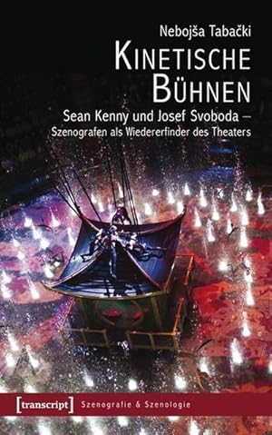 Imagen del vendedor de Kinetische Bhnen : Sean Kenny und Josef Svoboda - Szenografen als Wiedererfinder des Theaters a la venta por AHA-BUCH GmbH