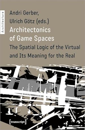 Bild des Verkufers fr Architectonics of Game Spaces : The Spatial Logic of the Virtual and Its Meaning for the Real zum Verkauf von AHA-BUCH GmbH