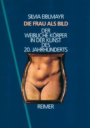 Bild des Verkufers fr Die Frau als Bild : Der weibliche Krper in der Kunst des 20. Jahrhunderts zum Verkauf von AHA-BUCH GmbH