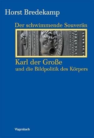 Image du vendeur pour Der schwimmende Souvern : Karl der Groe und die Bildpolitik des Krpers mis en vente par AHA-BUCH GmbH