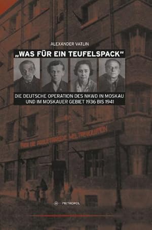 Bild des Verkufers fr Was fr ein Teufelspack" : Die Deutsche Operation des NKWD in Moskau und im Moskauer Gebiet 1936 bis 1941 zum Verkauf von AHA-BUCH GmbH