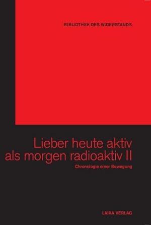 Seller image for Lieber heute aktiv als morgen radioaktiv, m. 6 DVDs. Bd.2 : Chronologie einer Bewegung for sale by AHA-BUCH GmbH