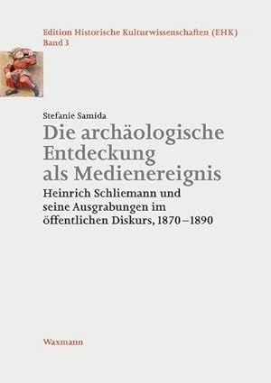 Seller image for Die archologische Entdeckung als Medienereignis : Heinrich Schliemann und seine Ausgrabungen im ffentlichen Diskurs, 1870-1890 for sale by AHA-BUCH GmbH